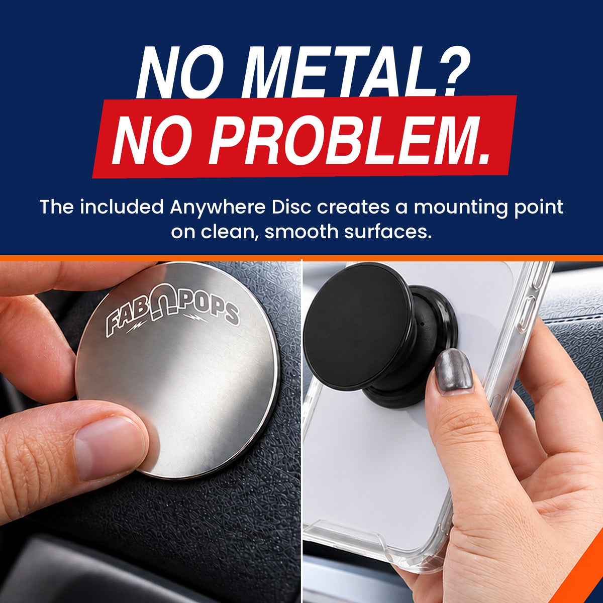 No metal? No problem. The included Anywhere Disc creates a mounting point